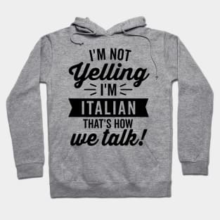 I'm Not Yelling I'm Italian Hoodie